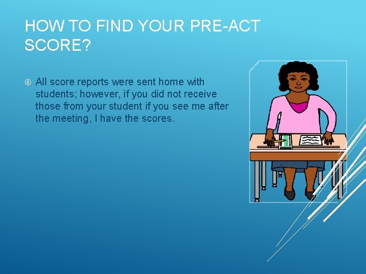 HOW TO FIND YOUR PRE-ACT SCORE? All score reports were sent home with students;