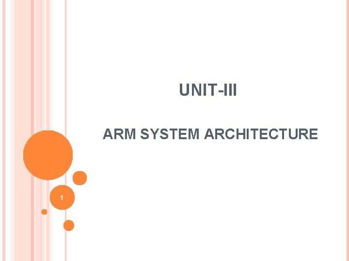 UNIT-III ARM SYSTEM ARCHITECTURE 1 