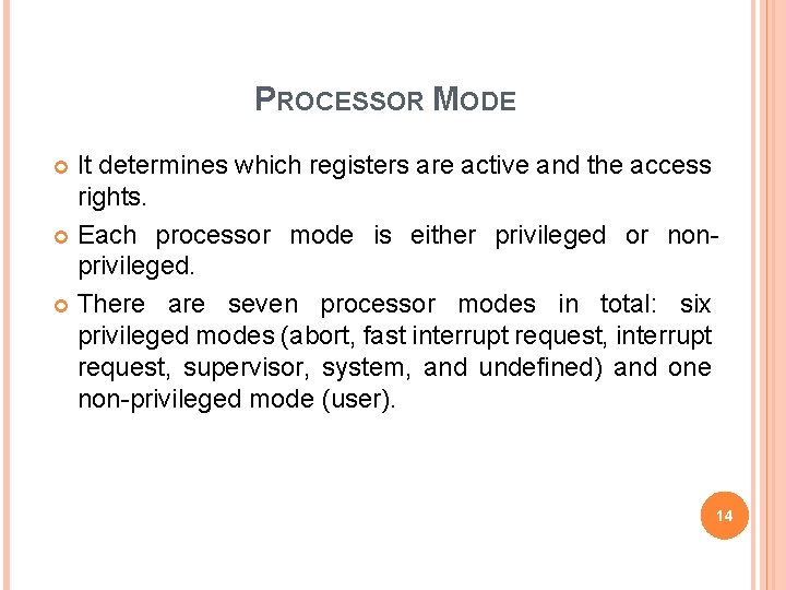 PROCESSOR MODE It determines which registers are active and the access rights. Each processor