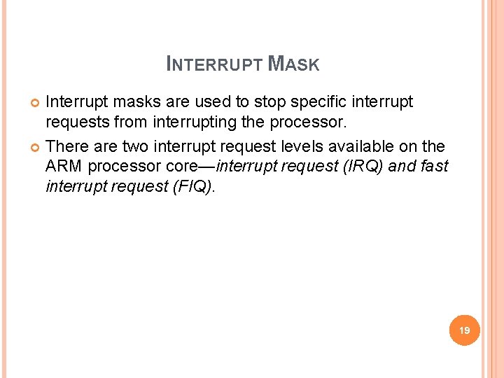 INTERRUPT MASK Interrupt masks are used to stop specific interrupt requests from interrupting the