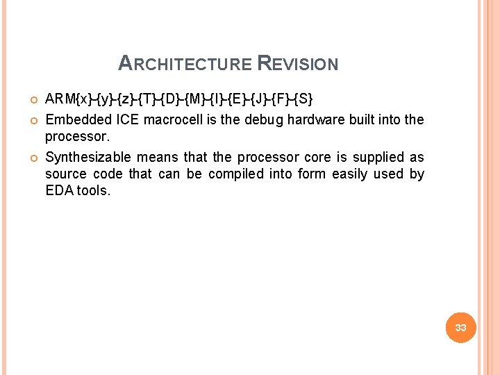 ARCHITECTURE REVISION ARM{x}-{y}-{z}-{T}-{D}-{M}-{I}-{E}-{J}-{F}-{S} Embedded ICE macrocell is the debug hardware built into the processor.