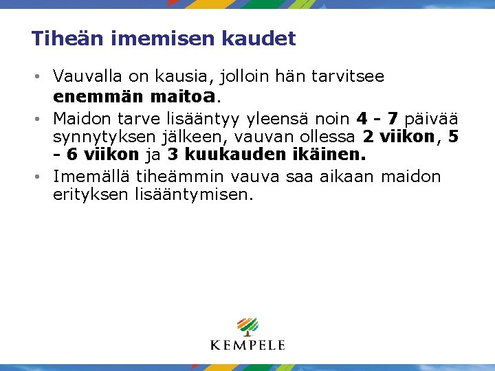 Tiheän imemisen kaudet • Vauvalla on kausia, jolloin hän tarvitsee enemmän maitoa. • Maidon Tiheän imemisen kaudet • Vauvalla on kausia, jolloin hän tarvitsee enemmän maitoa. • Maidon