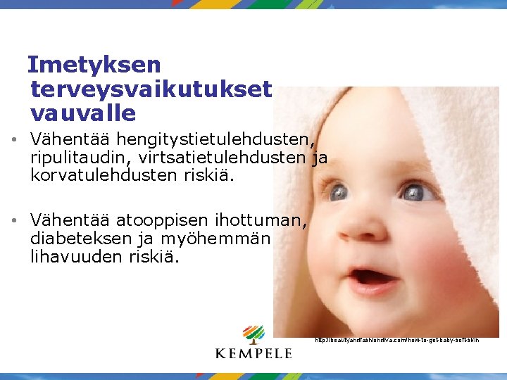 Imetyksen terveysvaikutukset vauvalle • Vähentää hengitystietulehdusten, ripulitaudin, virtsatietulehdusten ja korvatulehdusten riskiä. • Vähentää atooppisen Imetyksen terveysvaikutukset vauvalle • Vähentää hengitystietulehdusten, ripulitaudin, virtsatietulehdusten ja korvatulehdusten riskiä. • Vähentää atooppisen