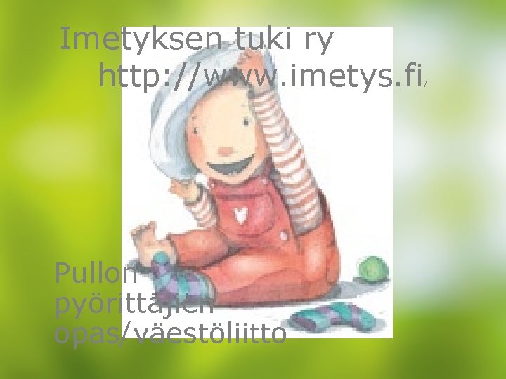 Imetyksen tuki ry http: //www. imetys. fi Pullonpyörittäjien opas/väestöliitto / Imetyksen tuki ry http: //www. imetys. fi Pullonpyörittäjien opas/väestöliitto /