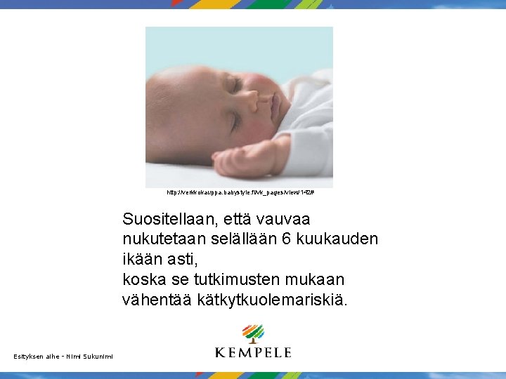 http: //verkkokauppa. babystyle. fi/vk_pages/view/142# Suositellaan, että vauvaa nukutetaan selällään 6 kuukauden ikään asti, koska http: //verkkokauppa. babystyle. fi/vk_pages/view/142# Suositellaan, että vauvaa nukutetaan selällään 6 kuukauden ikään asti, koska