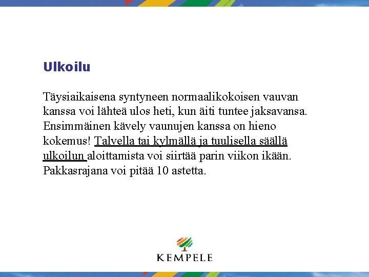 Ulkoilu Täysiaikaisena syntyneen normaalikokoisen vauvan kanssa voi lähteä ulos heti, kun äiti tuntee jaksavansa.