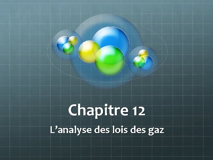 Chapitre 12 L’analyse des lois des gaz 