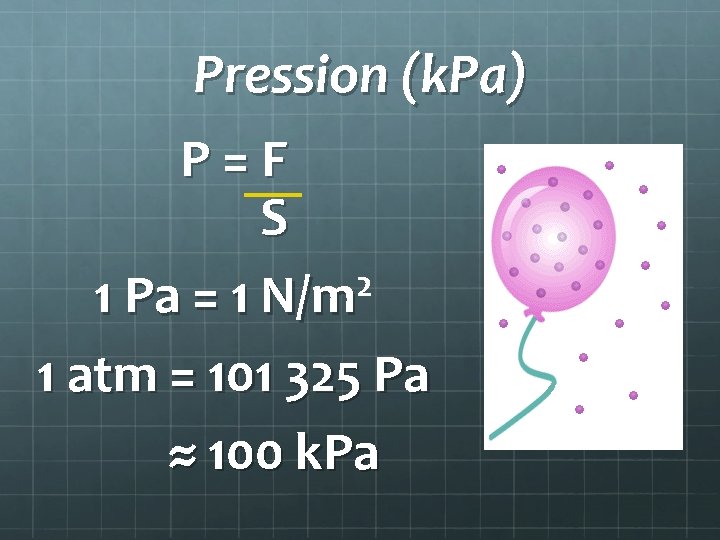 Pression (k. Pa) P = F S 2 1 Pa = 1 N/m 1