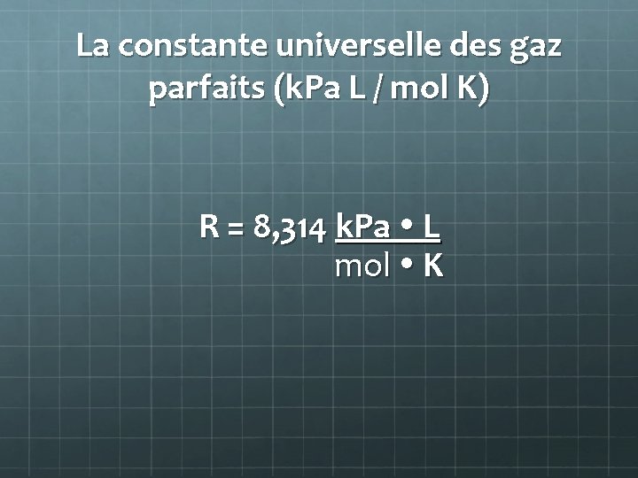 La constante universelle des gaz parfaits (k. Pa L / mol K) R =