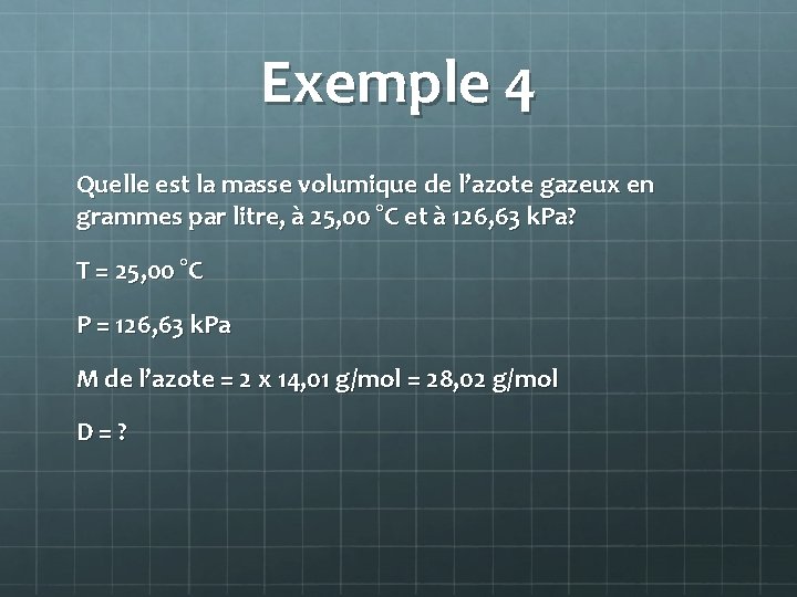 Exemple 4 Quelle est la masse volumique de l’azote gazeux en grammes par litre,