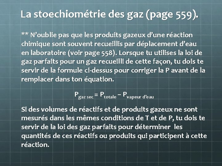 La stoechiométrie des gaz (page 559). ** N’oublie pas que les produits gazeux d’une