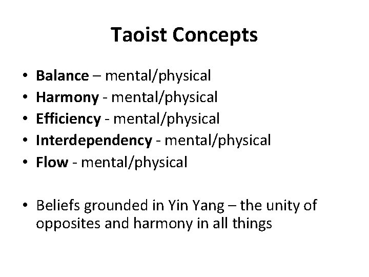 Taoist Concepts • • • Balance – mental/physical Harmony - mental/physical Efficiency - mental/physical