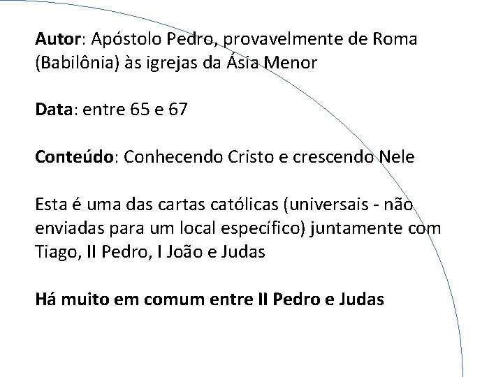 Autor: Apóstolo Pedro, provavelmente de Roma (Babilônia) às igrejas da Ásia Menor Data: entre