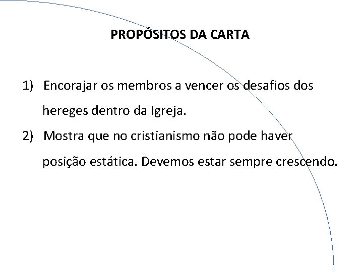 PROPÓSITOS DA CARTA 1) Encorajar os membros a vencer os desafios dos hereges dentro