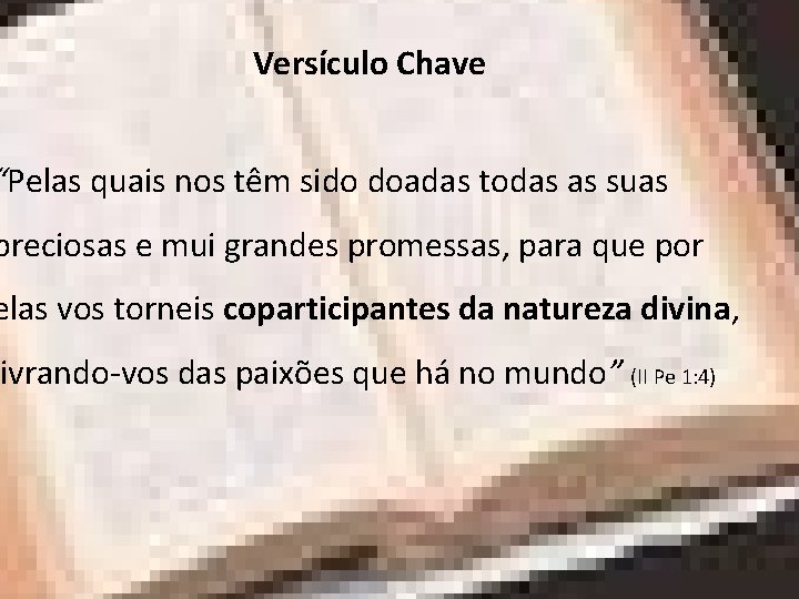 Versículo Chave “Pelas quais nos têm sido doadas todas as suas preciosas e mui