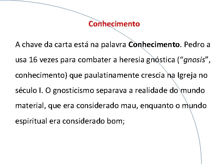 Conhecimento A chave da carta está na palavra Conhecimento. Pedro a usa 16 vezes
