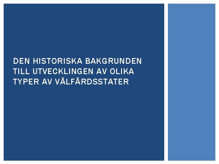 DEN HISTORISKA BAKGRUNDEN TILL UTVECKLINGEN AV OLIKA TYPER AV VÄLFÄRDSSTATER 