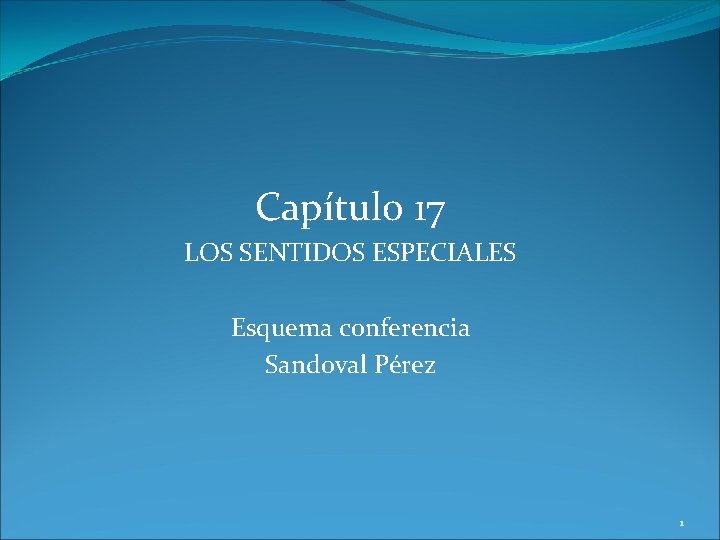 Capítulo 17 LOS SENTIDOS ESPECIALES Esquema conferencia Sandoval Pérez 1 