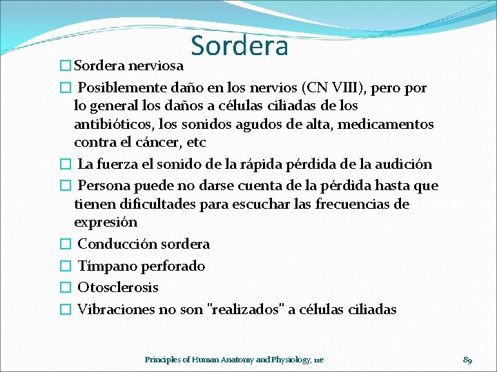 Sordera �Sordera nerviosa � Posiblemente daño en los nervios (CN VIII), pero por lo