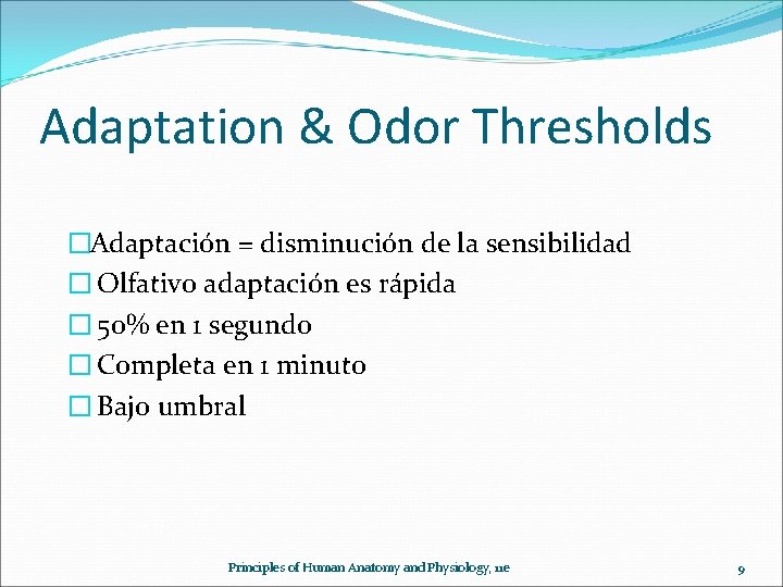 Adaptation & Odor Thresholds �Adaptación = disminución de la sensibilidad � Olfativo adaptación es