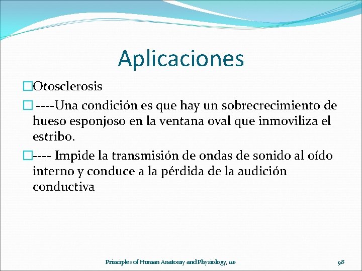 Aplicaciones �Otosclerosis � ----Una condición es que hay un sobrecrecimiento de hueso esponjoso en