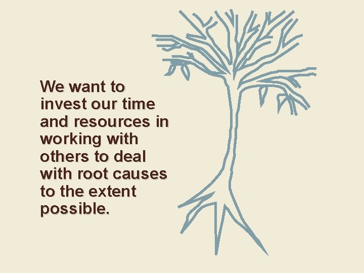 We want to invest our time and resources in working with others to deal