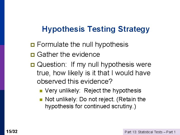 Hypothesis Testing Strategy Formulate the null hypothesis p Gather the evidence p Question: If