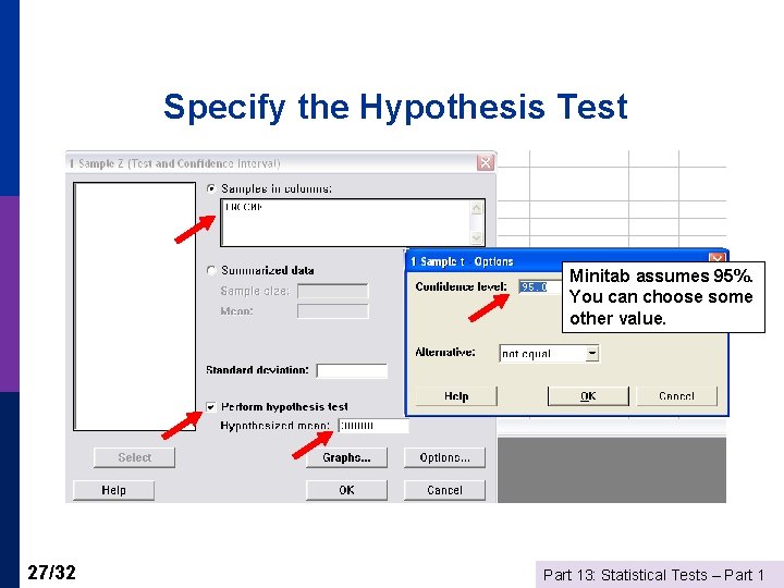 Specify the Hypothesis Test Minitab assumes 95%. You can choose some other value. 27/32