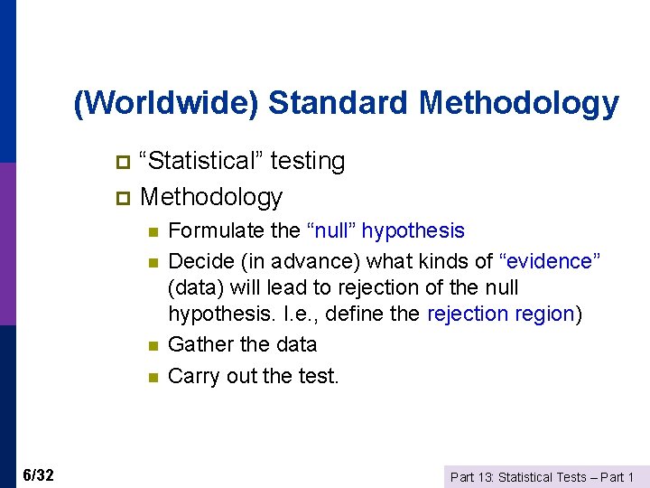 (Worldwide) Standard Methodology “Statistical” testing p Methodology p n n 6/32 Formulate the “null”