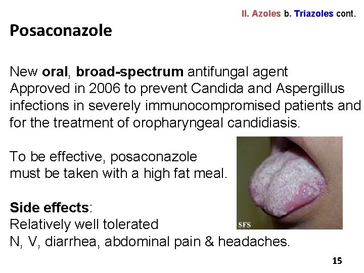 Posaconazole II. Azoles b. Triazoles cont. New oral, broad-spectrum antifungal agent Approved in 2006