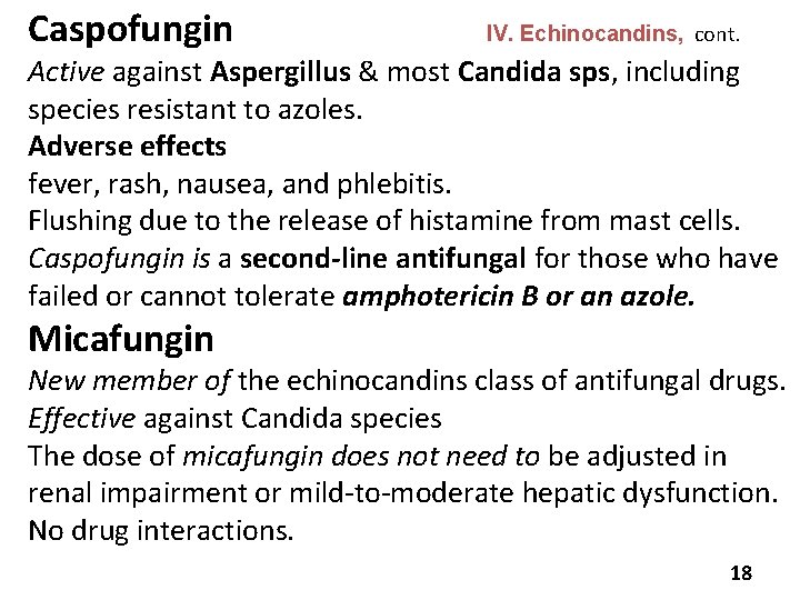 Caspofungin IV. Echinocandins, cont. Active against Aspergillus & most Candida sps, including species resistant