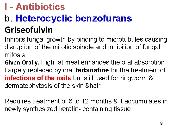 I - Antibiotics b. Heterocyclic benzofurans Griseofulvin Inhibits fungal growth by binding to microtubules