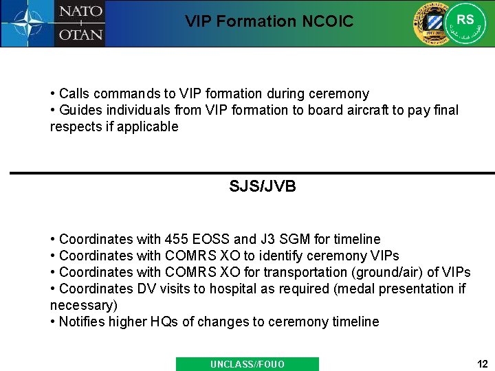 VIP Formation NCOIC • Calls commands to VIP formation during ceremony • Guides individuals