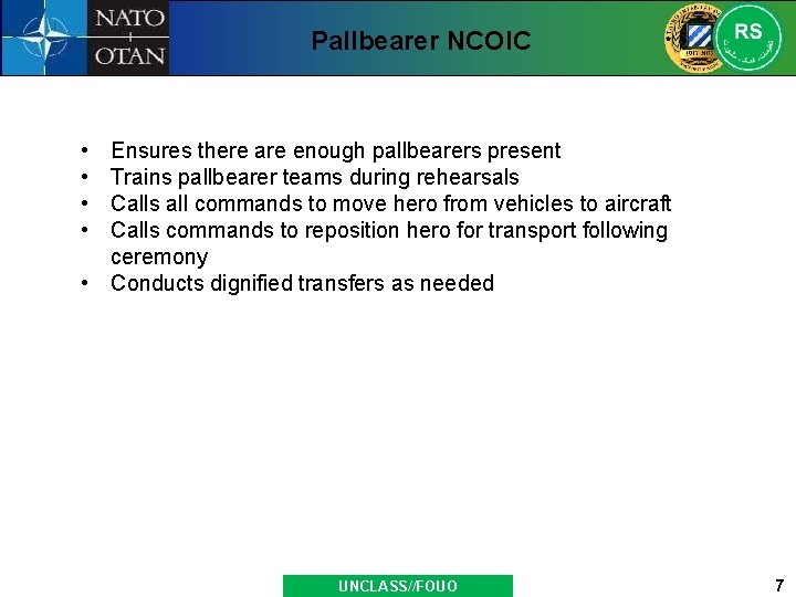 Pallbearer NCOIC • • Ensures there are enough pallbearers present Trains pallbearer teams during