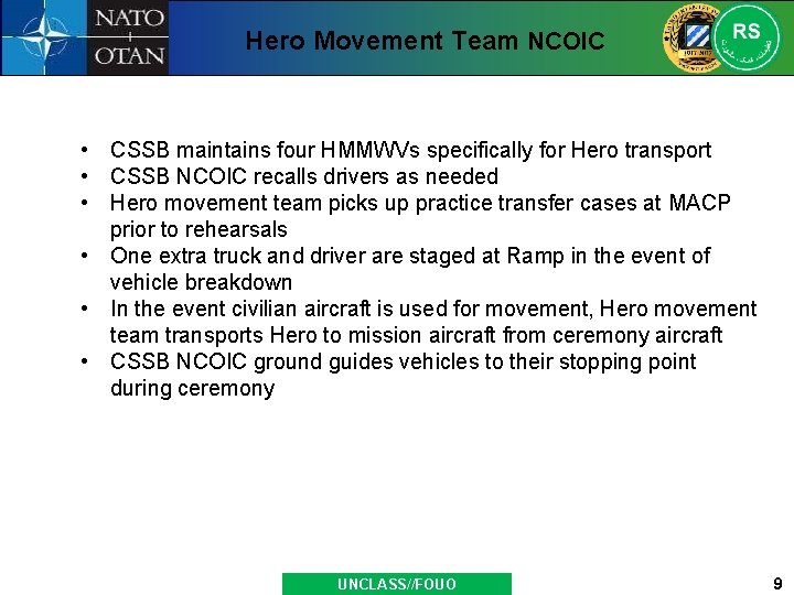 Hero Movement Team NCOIC • CSSB maintains four HMMWVs specifically for Hero transport •