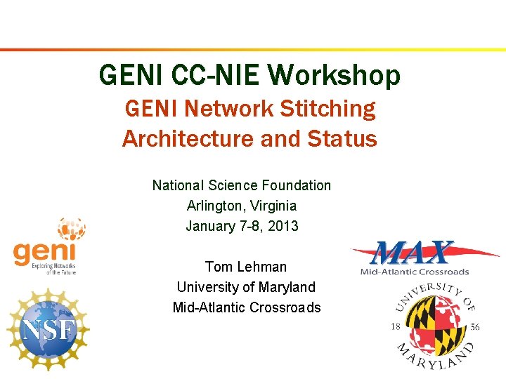 GENI CC-NIE Workshop GENI Network Stitching Architecture and Status National Science Foundation Arlington, Virginia