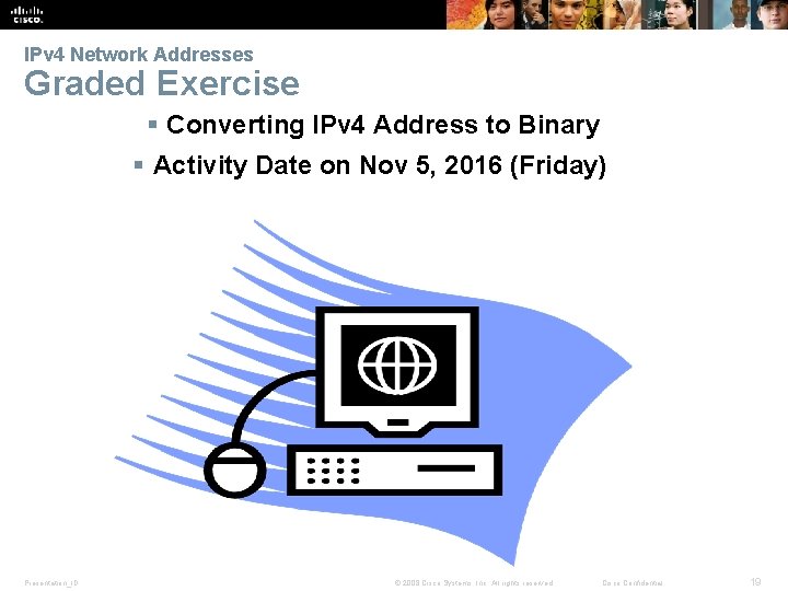 IPv 4 Network Addresses Graded Exercise § Converting IPv 4 Address to Binary §