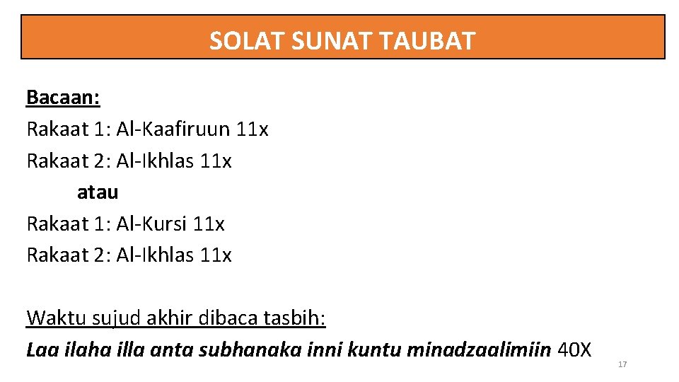SOLAT SUNAT TAUBAT Bacaan: Rakaat 1: Al-Kaafiruun 11 x Rakaat 2: Al-Ikhlas 11 x