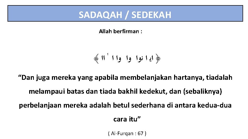 SADAQAH / SEDEKAH Allah berfirman : ﴾ ﴿ ﺍﻳ ﺍ ﻧﻭﺍ ﻭﺍ ﻭﺍ ﺍ