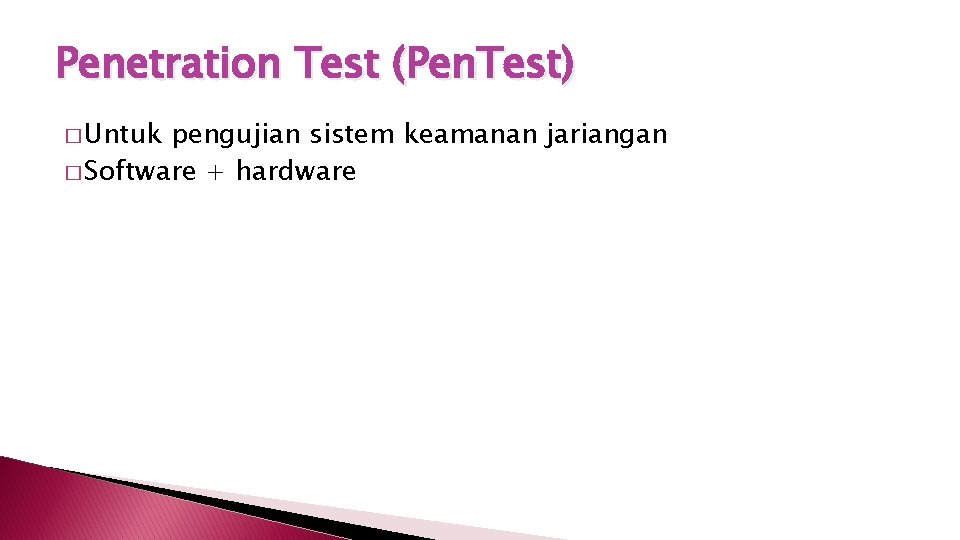 Penetration Test (Pen. Test) � Untuk pengujian sistem keamanan jariangan � Software + hardware