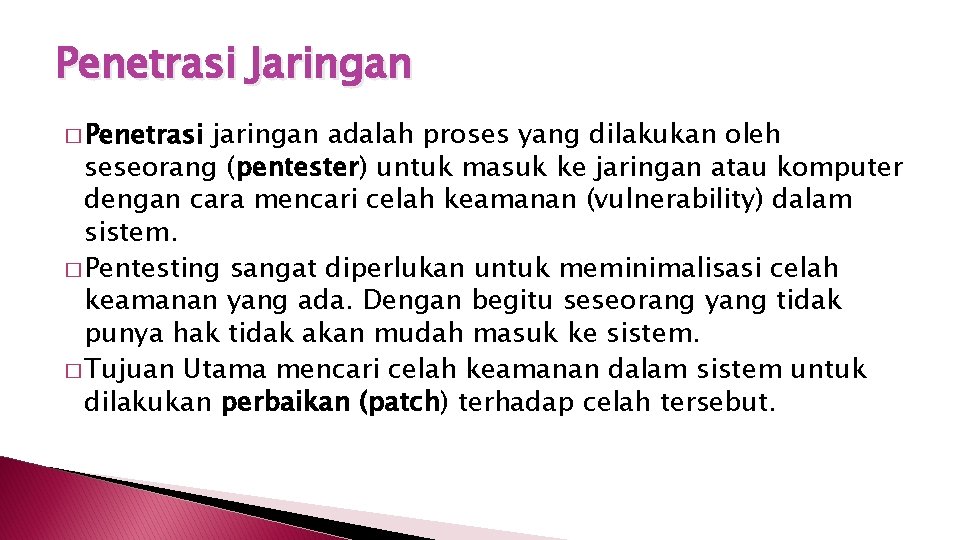 Penetrasi Jaringan � Penetrasi jaringan adalah proses yang dilakukan oleh seseorang (pentester) untuk masuk