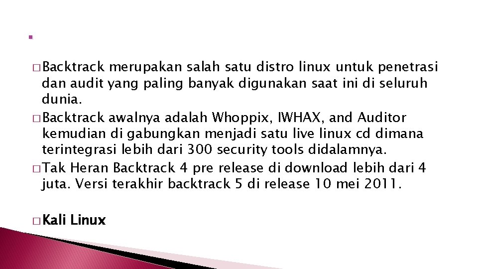 . � Backtrack merupakan salah satu distro linux untuk penetrasi dan audit yang paling