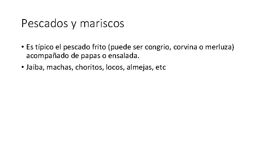 Pescados y mariscos • Es típico el pescado frito (puede ser congrio, corvina o