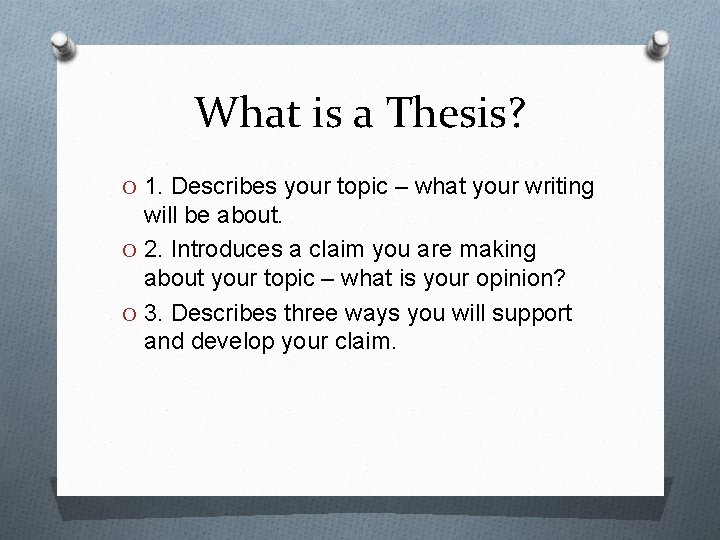 What is a Thesis? O 1. Describes your topic – what your writing will