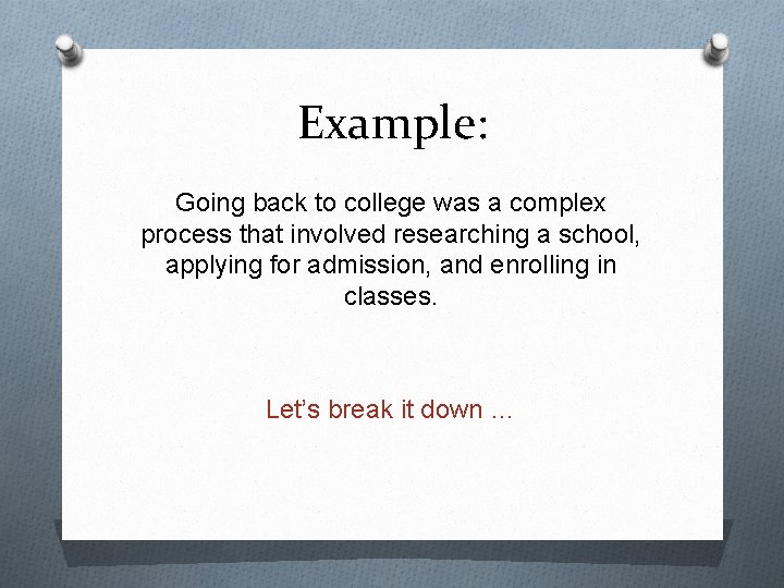 Example: Going back to college was a complex process that involved researching a school,