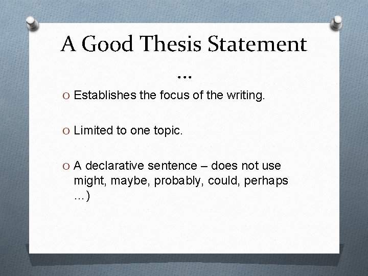 A Good Thesis Statement … O Establishes the focus of the writing. O Limited