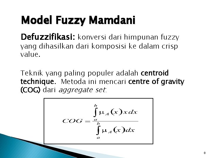 Model Fuzzy Mamdani Defuzzifikasi: konversi dari himpunan fuzzy yang dihasilkan dari komposisi ke dalam
