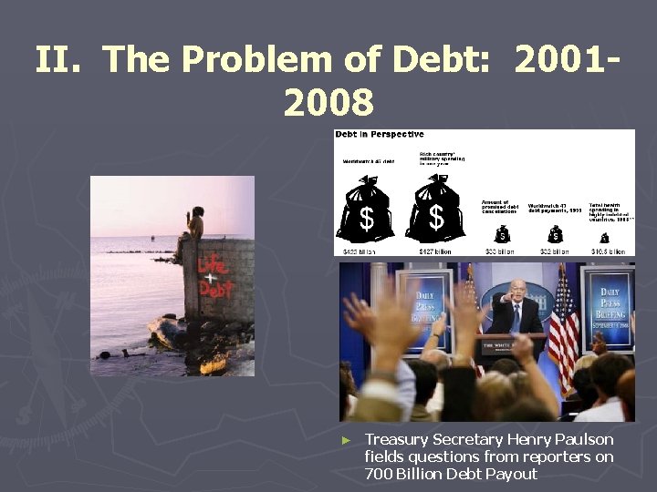 II. The Problem of Debt: 20012008 ► Treasury Secretary Henry Paulson fields questions from