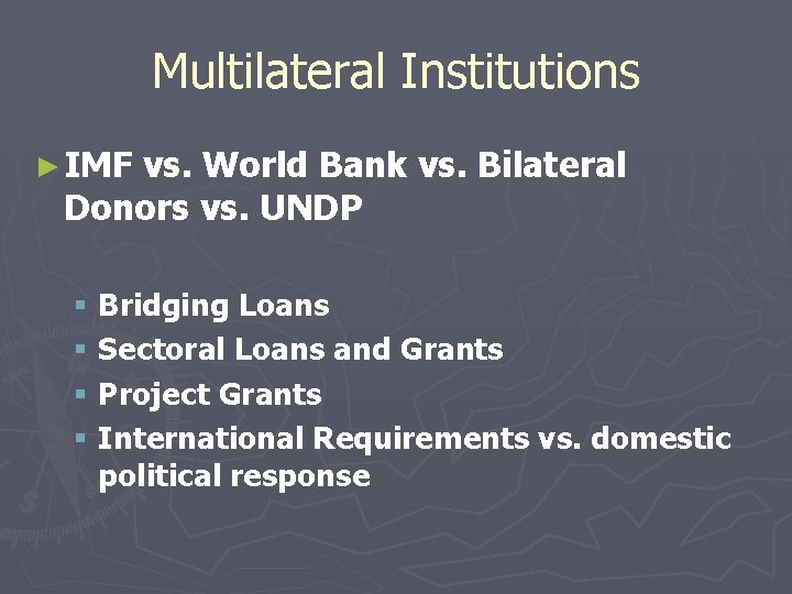 Multilateral Institutions ► IMF vs. World Bank vs. Bilateral Donors vs. UNDP § Bridging