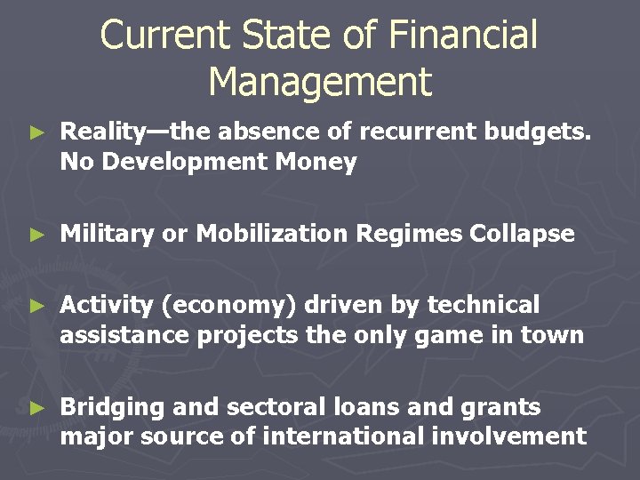 Current State of Financial Management ► Reality—the absence of recurrent budgets. No Development Money
